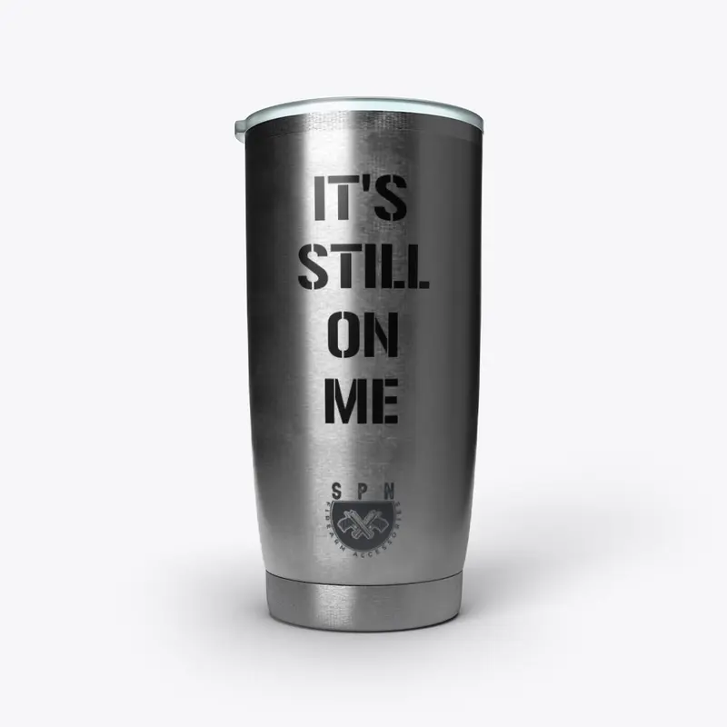 Its Still On Me Stainless Tumbler