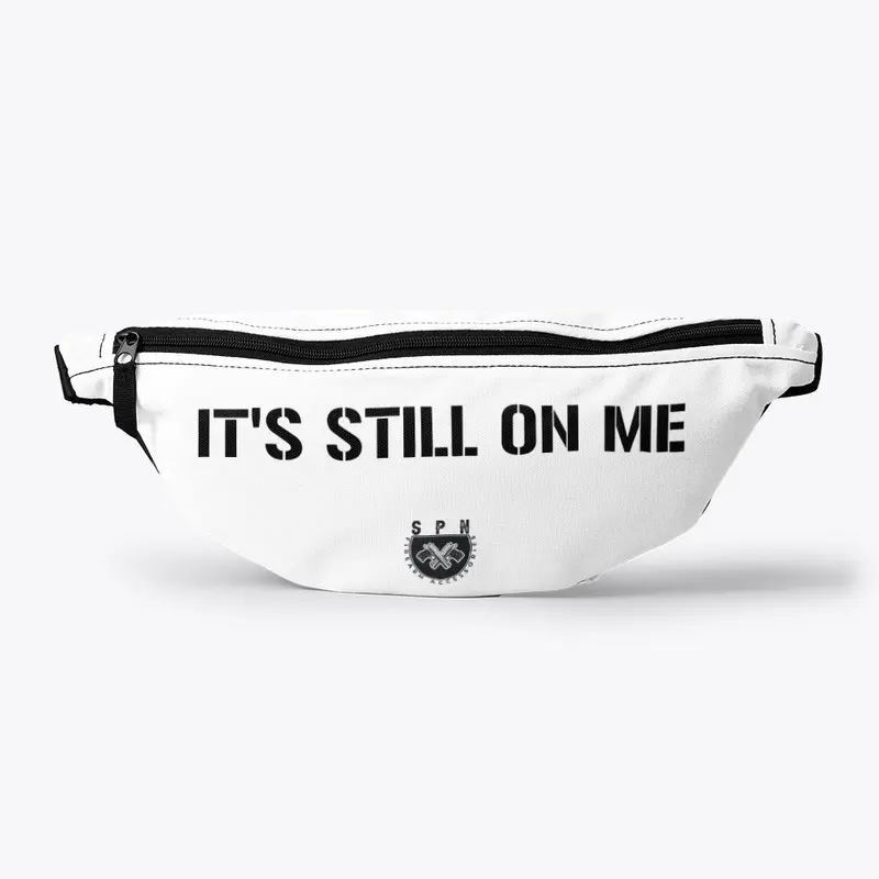 Its Still On Me Fanny Pack