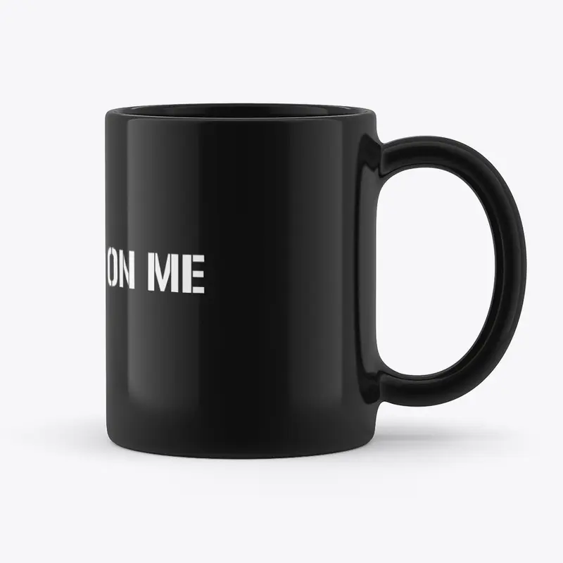 Its Still On Me Black Mug