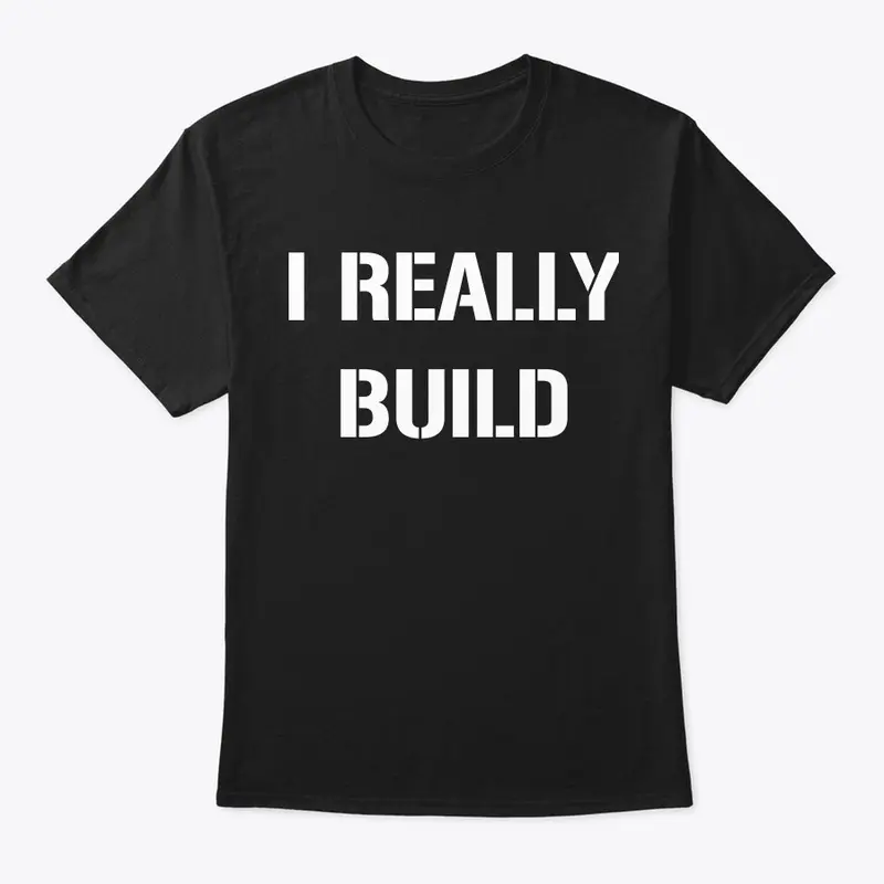 I Really Build Classic Tee